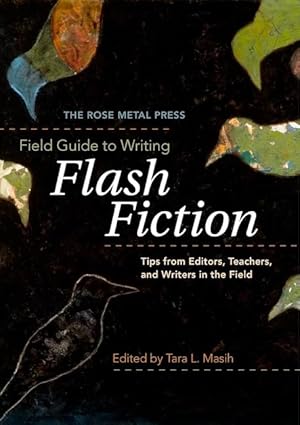 Bild des Verkufers fr The Rose Metal Press Field Guide to Writing Flash Fiction: Tips from Editors, Teachers, and Writers in the Field zum Verkauf von moluna