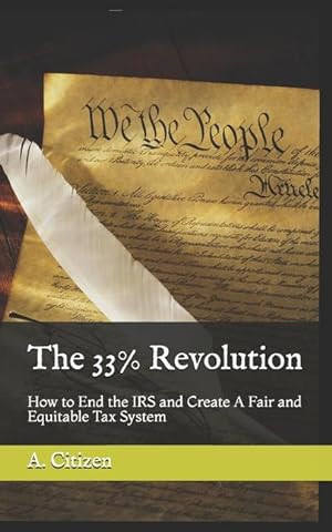 Bild des Verkufers fr The 33% Revolution: How to End the IRS and Create A Fair and Equitable Tax System zum Verkauf von moluna