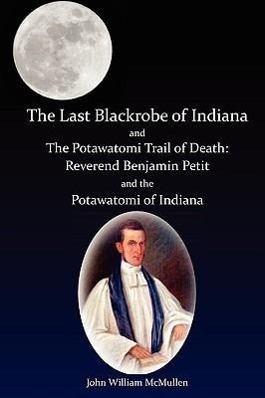 Bild des Verkufers fr The Last Blackrobe of Indiana and the Potawatomi Trail of Death zum Verkauf von moluna