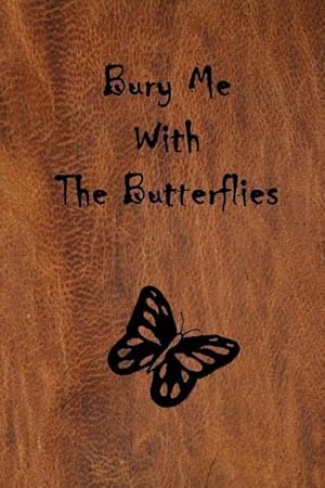 Bild des Verkufers fr Bury Me with the Butterflies zum Verkauf von moluna