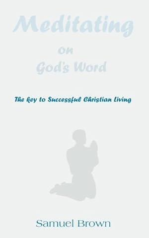 Seller image for Meditating on God\ s Word: The Key to Successful Christian Living for sale by moluna