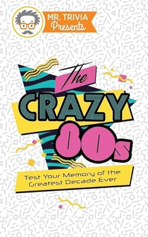 Seller image for Mr. Trivia Presents: The Crazy 80s: Test Your Memory of the Greatest Decade Ever for sale by moluna