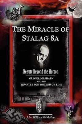 Bild des Verkufers fr The Miracle of Stalag 8a - Beauty Beyond the Horror: Olivier Messiaen and the Quartet for the End of Time zum Verkauf von moluna