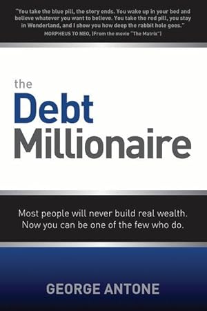 Bild des Verkufers fr The Debt Millionaire: Most People Will Never Build Real Wealth. Now You Can Be One of the Few Who Do. zum Verkauf von moluna