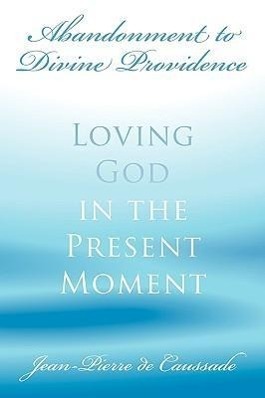 Bild des Verkufers fr Abandonment to Divine Providence: Loving God in the Present Moment zum Verkauf von moluna