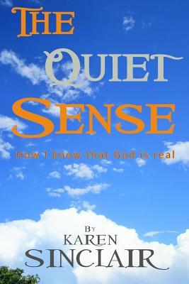 Seller image for The Quiet Sense: How I know that God is Real for sale by moluna