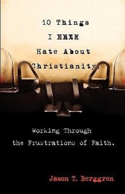 Bild des Verkufers fr 10 Things I Hate about Christianity: Working Through the Frustrations of Faith zum Verkauf von moluna