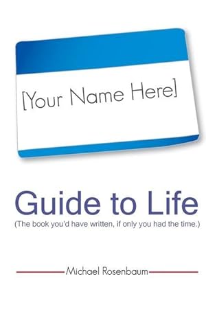 Seller image for Your Name Here Guide to Life: The book you\ d have written, if only you had the time. for sale by moluna