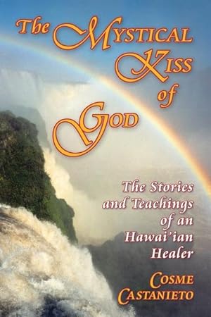 Bild des Verkufers fr The Mystical Kiss of God: The Stories and Teachings of an Hawai\ ian Healer zum Verkauf von moluna