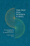 Seller image for The Way from Science to Soul Integrating Physics, the Brain, and the Spiritual Journey for sale by moluna