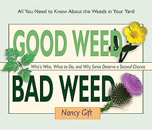 Bild des Verkufers fr Good Weed Bad Weed: Who\ s Who, What to Do, and Why Some Deserve a Second Chance (All You Need to Know about the Weeds in Your Yard) zum Verkauf von moluna