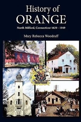 Bild des Verkufers fr History of Orange, North Milford, Connecticut, 1639 - 1949 zum Verkauf von moluna