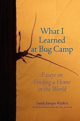 Seller image for What I Learned at Bug Camp: Essays on Finding a Home in the World for sale by moluna