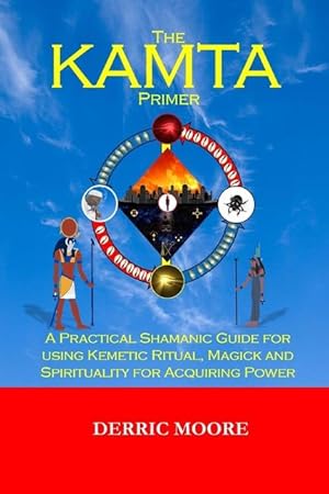 Bild des Verkufers fr The KAMTA Primer: A Practical Shamanic Guide for using Kemetic Ritual, Magick and Spirituality for Acquiring Power zum Verkauf von moluna