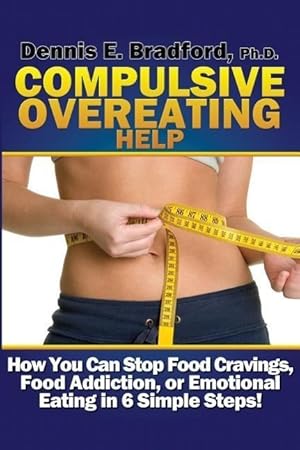 Bild des Verkufers fr Compulsive Overeating Help: How to Stop Food Cravings, Food Addiction, or Emotional Eating in 6 Simple Steps! zum Verkauf von moluna