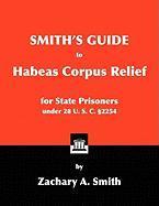 Bild des Verkufers fr Smith\ s Guide to Habeas Corpus Relief for State Prisoners Under 28 U. S. C. 2254 zum Verkauf von moluna