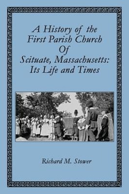 Bild des Verkufers fr A History of the First Parish Church of Scituate, Massachusetts: Its Life and Times zum Verkauf von moluna