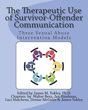 Seller image for The Therapeutic Use of Survivor-Offender Communication: Three Sexual Abuse Intervention Models for sale by moluna