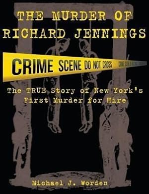 Bild des Verkufers fr The Murder of Richard Jennings: The True Story of New York\ s First Murder for Hire zum Verkauf von moluna