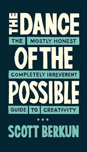 Bild des Verkufers fr The Dance of the Possible: the mostly honest completely irreverent guide to creativity zum Verkauf von moluna