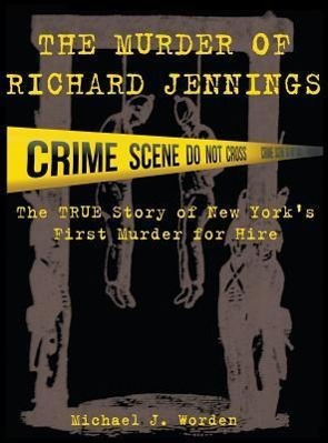Bild des Verkufers fr The Murder of Richard Jennings: The True Story of New York\ s First Murder for Hire zum Verkauf von moluna