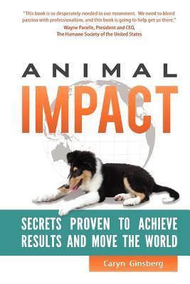 Immagine del venditore per Animal Impact: Secrets Proven to Achieve Results and Move the World venduto da moluna