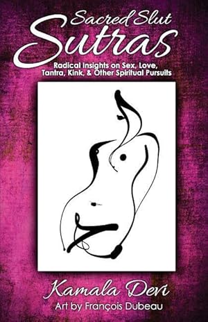 Bild des Verkufers fr Sacred Slut Sutras: Radical Insights On Sex, Love, Tantra, Kink & Other Spiritual Pursuits zum Verkauf von moluna