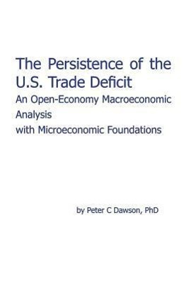 Bild des Verkufers fr The Persistence of the U.S. Trade Deficit: An Open-Economy Macroeconomic Analysis with Microeconomic Foundations zum Verkauf von moluna