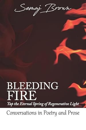 Bild des Verkufers fr Bleeding Fire! Tap the Eternal Spring of Regenerative Light: Conversations in Poetry and Prose zum Verkauf von moluna