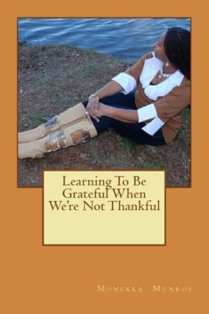 Bild des Verkufers fr Learning To Be Grateful When We\ re Not Thankful zum Verkauf von moluna