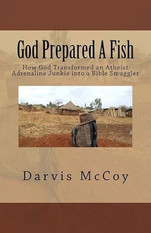 Seller image for God Prepared A Fish: How God Transformed an Atheist Adrenaline Junkie into a Bible Smuggler for sale by moluna