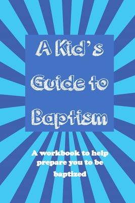Bild des Verkufers fr A Kid\ s Guide to Baptism: A Workbook to Help Prepare You to Be Baptized zum Verkauf von moluna