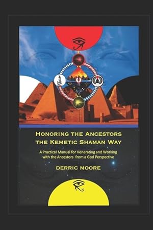 Bild des Verkufers fr Honoring the Ancestors the Kemetic Shaman Way: A Practical Manual for Venerating and Working with the Ancestors from a God Perspective zum Verkauf von moluna