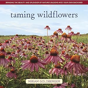 Bild des Verkufers fr Taming Wildflowers: Bringing the Beauty and Splendor of Nature\ s Blooms Into Your Own Backyard zum Verkauf von moluna