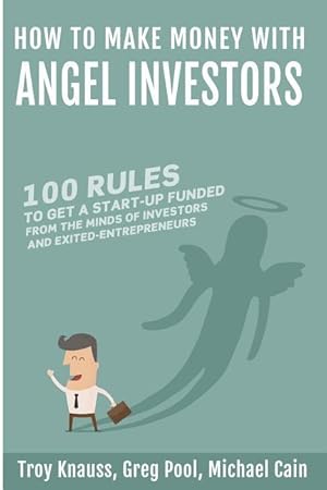 Imagen del vendedor de How to Make Money with Angel Investors: 100 Rules to Get a Start-Up Funded from the Minds of Investors and Entrepreneurs a la venta por moluna