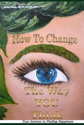 Bild des Verkufers fr How to Change the Way You Think: Your Journey to Finding Happiness zum Verkauf von moluna