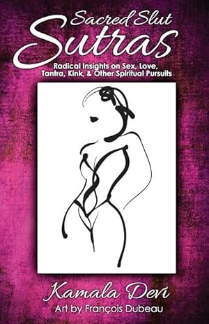 Bild des Verkufers fr Sacred Slut Sutras: Radical Insights On Sex, Love, Tantra, Kink & Other Spiritual Pursuits zum Verkauf von moluna