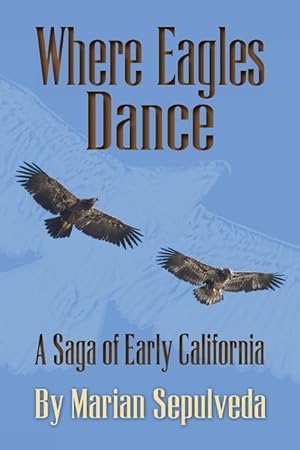 Bild des Verkufers fr Where Eagles Dance: A Saga of Early California zum Verkauf von moluna