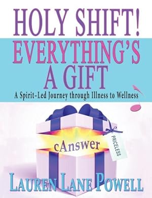 Bild des Verkufers fr Holy Shift! Everything\ s a Gift: A Spirit-Led Journey through Illness to Wellness zum Verkauf von moluna