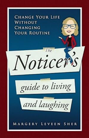 Bild des Verkufers fr The Noticer\ s Guide To Living And Laughing: Change Your Life Without Changing Your Routine zum Verkauf von moluna