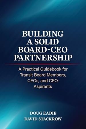 Bild des Verkufers fr Building a Solid Board-CEO Partnership: A Practical Guidebook for Transit Board Members, CEOs, and CEO-Aspirants zum Verkauf von moluna