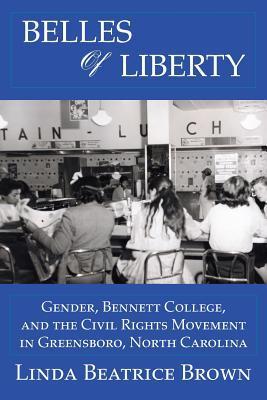 Bild des Verkufers fr Belles of Liberty: Gender, Bennett College and the Civil Rights Movement zum Verkauf von moluna
