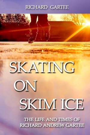 Bild des Verkufers fr Skating on Skim Ice: The Life and Times of Richard Andrew Gartee zum Verkauf von moluna