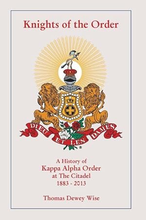 Seller image for Knights of The Order: A History of Kappa Alpha Order at The Citadel 1883-2013 for sale by moluna