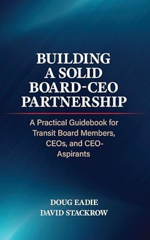 Bild des Verkufers fr Building a Solid Board-CEO Partnership: A Practical Guidebook for Transit Board Members, CEOs, and CEO-Aspirants zum Verkauf von moluna