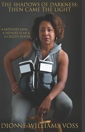 Seller image for The Shadows of Darkness: Then Came The Light: A Mother\ s pain A Father\ s Plan & A Child\ s Prayer for sale by moluna