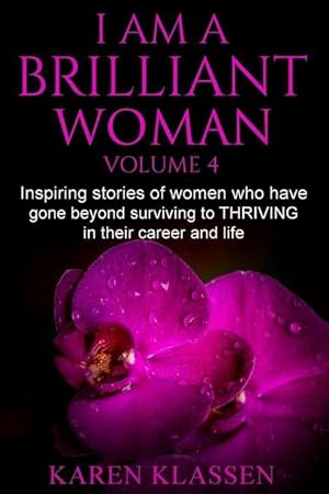 Bild des Verkufers fr I AM a Brilliant Woman Vol 4: Inspiring stories of women who have gone beyond surviving to thriving in their career and life. zum Verkauf von moluna