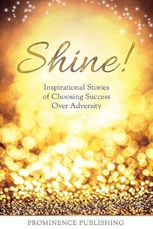 Bild des Verkufers fr Shine: Inspirational Stories of Choosing Success Over Adversity zum Verkauf von moluna