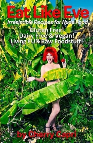 Image du vendeur pour Eat Like Eve: Irresistible Recipes for Nude Food. Gluten Free! Dairy Free & Vegan! Live FUN Raw Foodstuff! mis en vente par moluna
