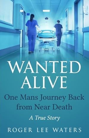 Bild des Verkufers fr Wanted Alive: One Mans Journey Back from Near Death zum Verkauf von moluna